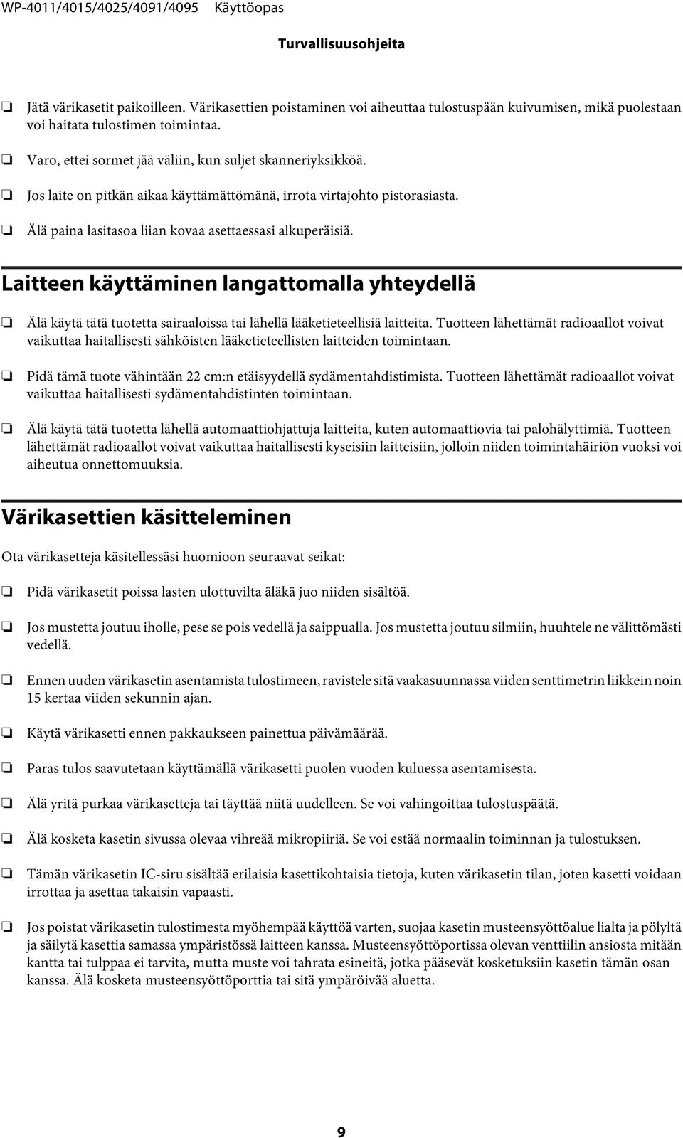 Laitteen käyttäminen langattomalla yhteydellä Älä käytä tätä tuotetta sairaaloissa tai lähellä lääketieteellisiä laitteita.