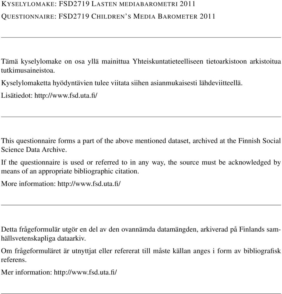 fi/ This questionnaire forms a part of the above mentioned dataset, archived at the Finnish Social Science Data Archive.