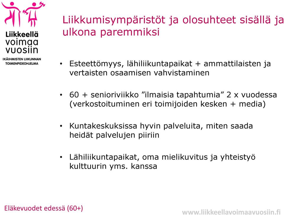(verkostoituminen eri toimijoiden kesken + media) Kuntakeskuksissa hyvin palveluita, miten saada heidät