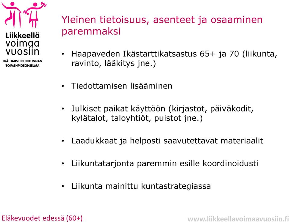 ) Tiedottamisen lisääminen Julkiset paikat käyttöön (kirjastot, päiväkodit, kylätalot, taloyhtiöt,