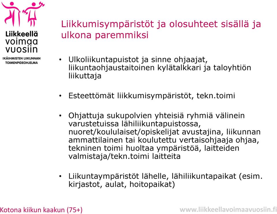 toimi Ohjattuja sukupolvien yhteisiä ryhmiä välinein varustetuissa lähiliikuntapuistossa, nuoret/koululaiset/opiskelijat avustajina, liikunnan