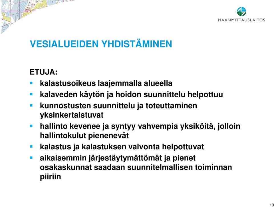 syntyy vahvempia yksiköitä, jolloin hallintokulut pienenevät kalastus ja kalastuksen valvonta