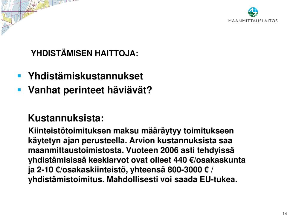 Arvion kustannuksista saa maanmittaustoimistosta.