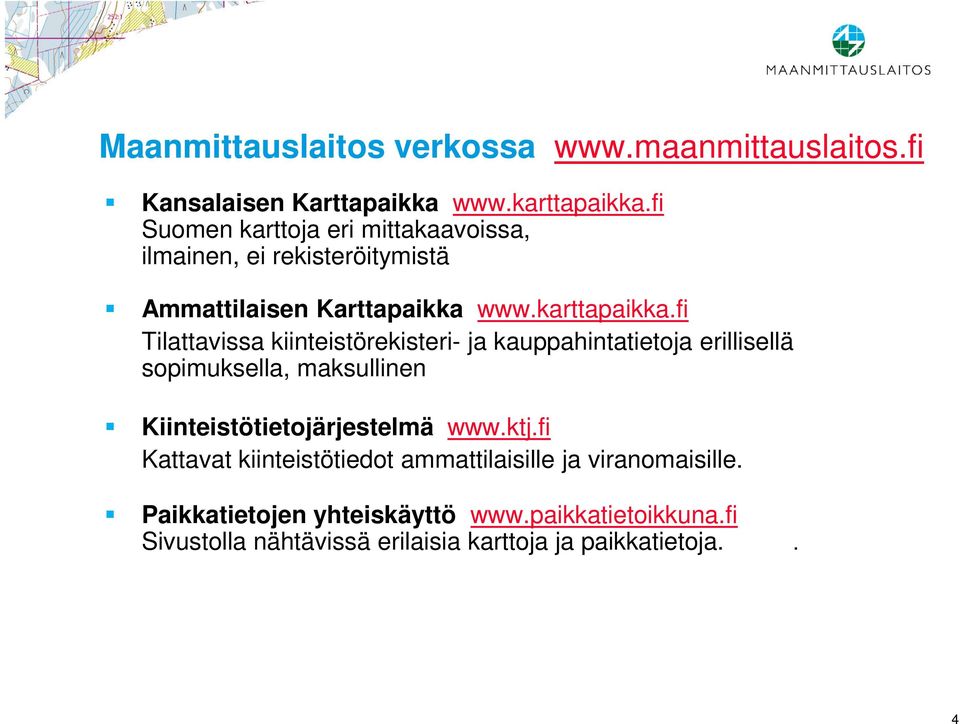 fi Tilattavissa kiinteistörekisteri- ja kauppahintatietoja erillisellä sopimuksella, maksullinen Kiinteistötietojärjestelmä www.