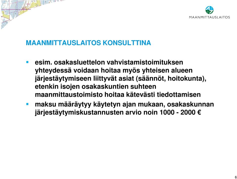 järjestäytymiseen liittyvät asiat (säännöt, hoitokunta), etenkin isojen osakaskuntien