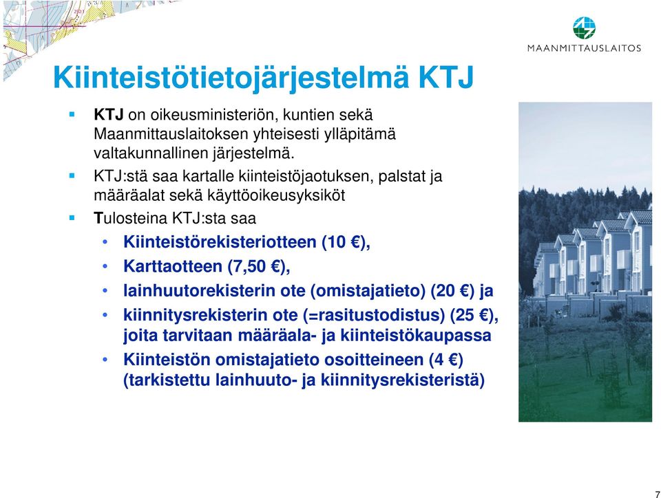 KTJ:stä saa kartalle kiinteistöjaotuksen, palstat ja määräalat sekä käyttöoikeusyksiköt Tulosteina KTJ:sta saa Kiinteistörekisteriotteen