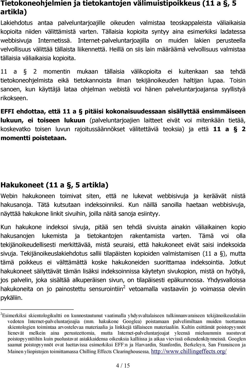 Heillä on siis lain määräämä velvollisuus valmistaa tällaisia väliaikaisia kopioita.