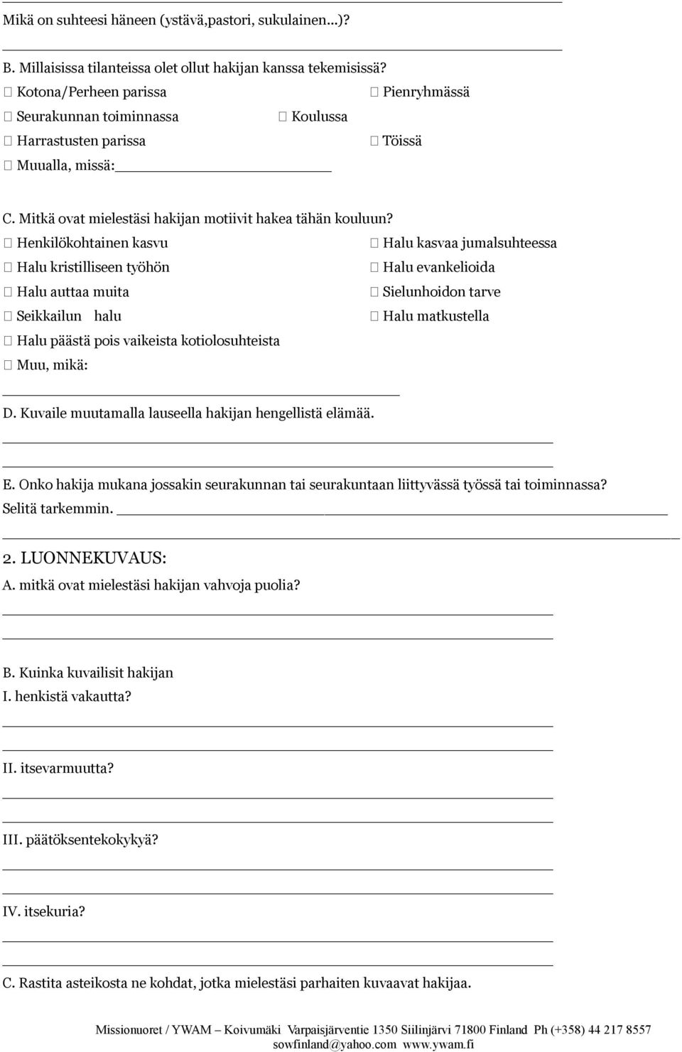 Henkilökohtainen kasvu Halu kasvaa jumalsuhteessa Halu kristilliseen työhön Halu evankelioida Halu auttaa muita Sielunhoidon tarve Seikkailun halu Halu matkustella Halu päästä pois vaikeista