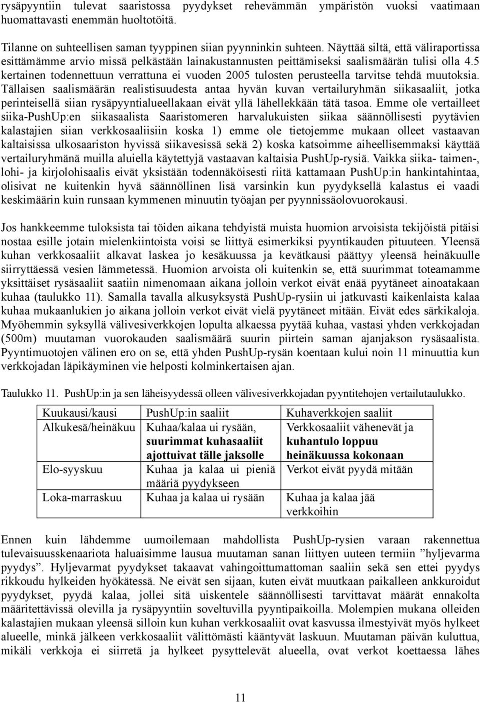 5 kertainen todennettuun verrattuna ei vuoden 25 tulosten perusteella tarvitse tehdä muutoksia.