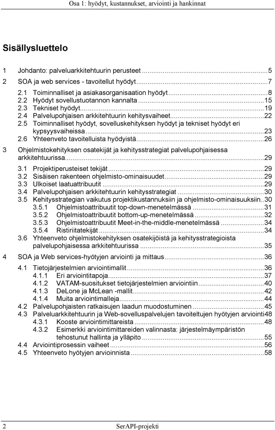 5 Toiminnalliset hyödyt, sovelluskehityksen hyödyt ja tekniset hyödyt eri kypsyysvaiheissa...23 2.6 Yhteenveto tavoitelluista hyödyistä.