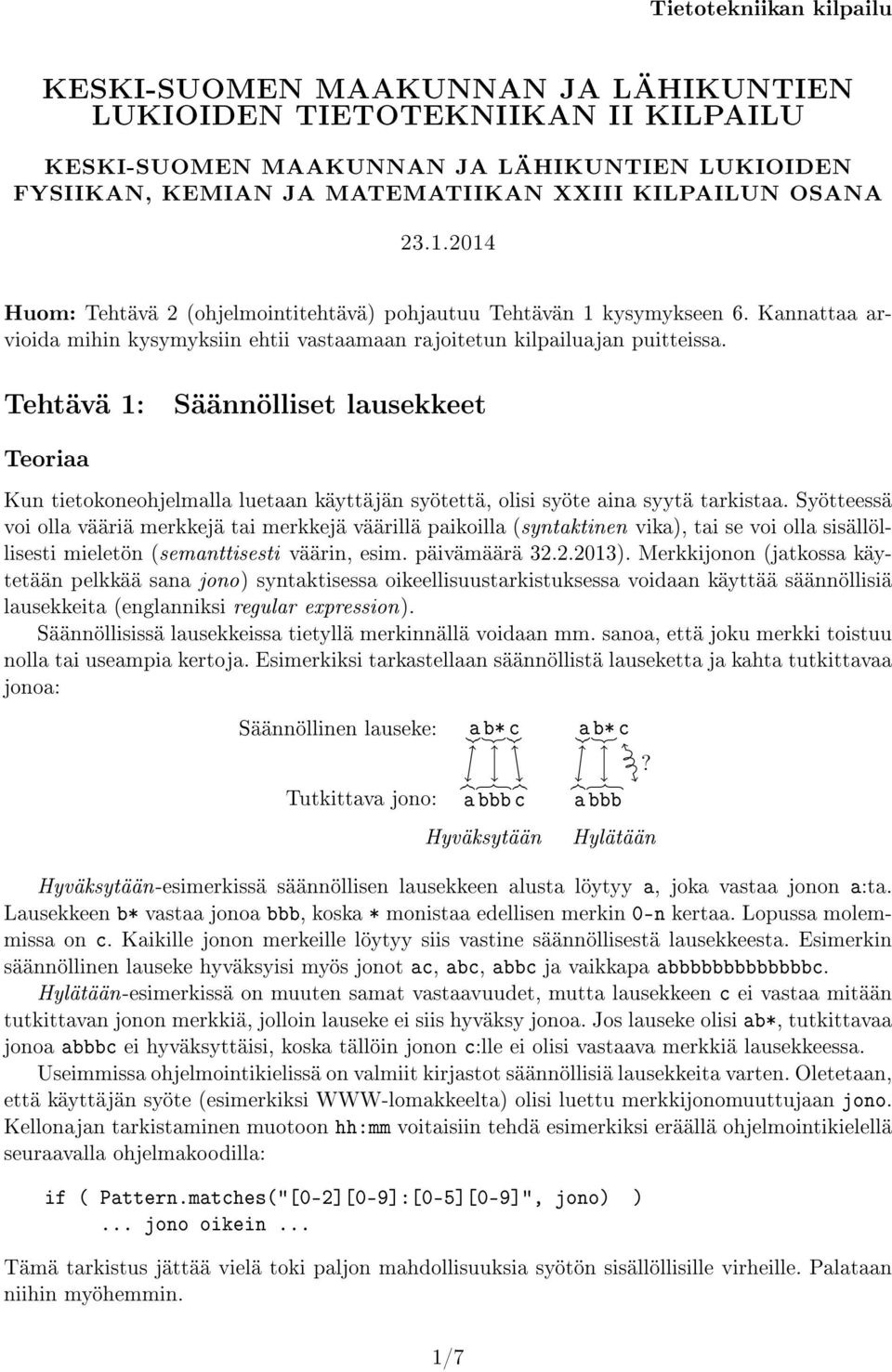 Tehtävä 1: Säännölliset lausekkeet Teoriaa Kun tietokoneohjelmalla luetaan käyttäjän syötettä, olisi syöte aina syytä tarkistaa.