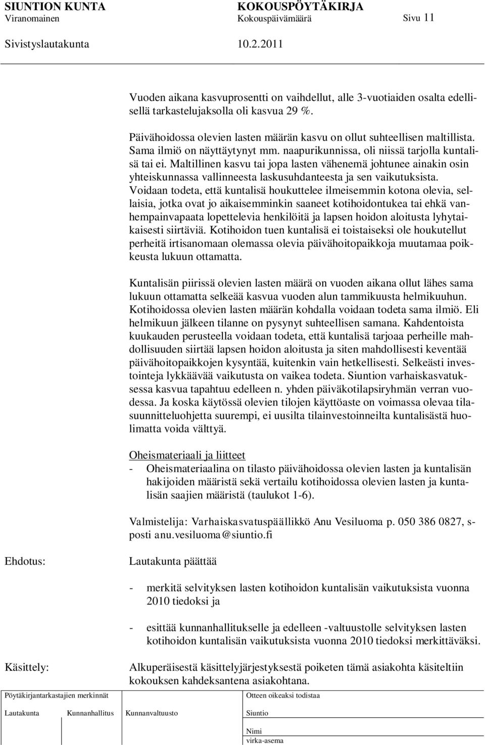 Maltillinen kasvu tai jopa lasten vähenemä johtunee ainakin osin yhteiskunnassa vallinneesta laskusuhdanteesta ja sen vaikutuksista.