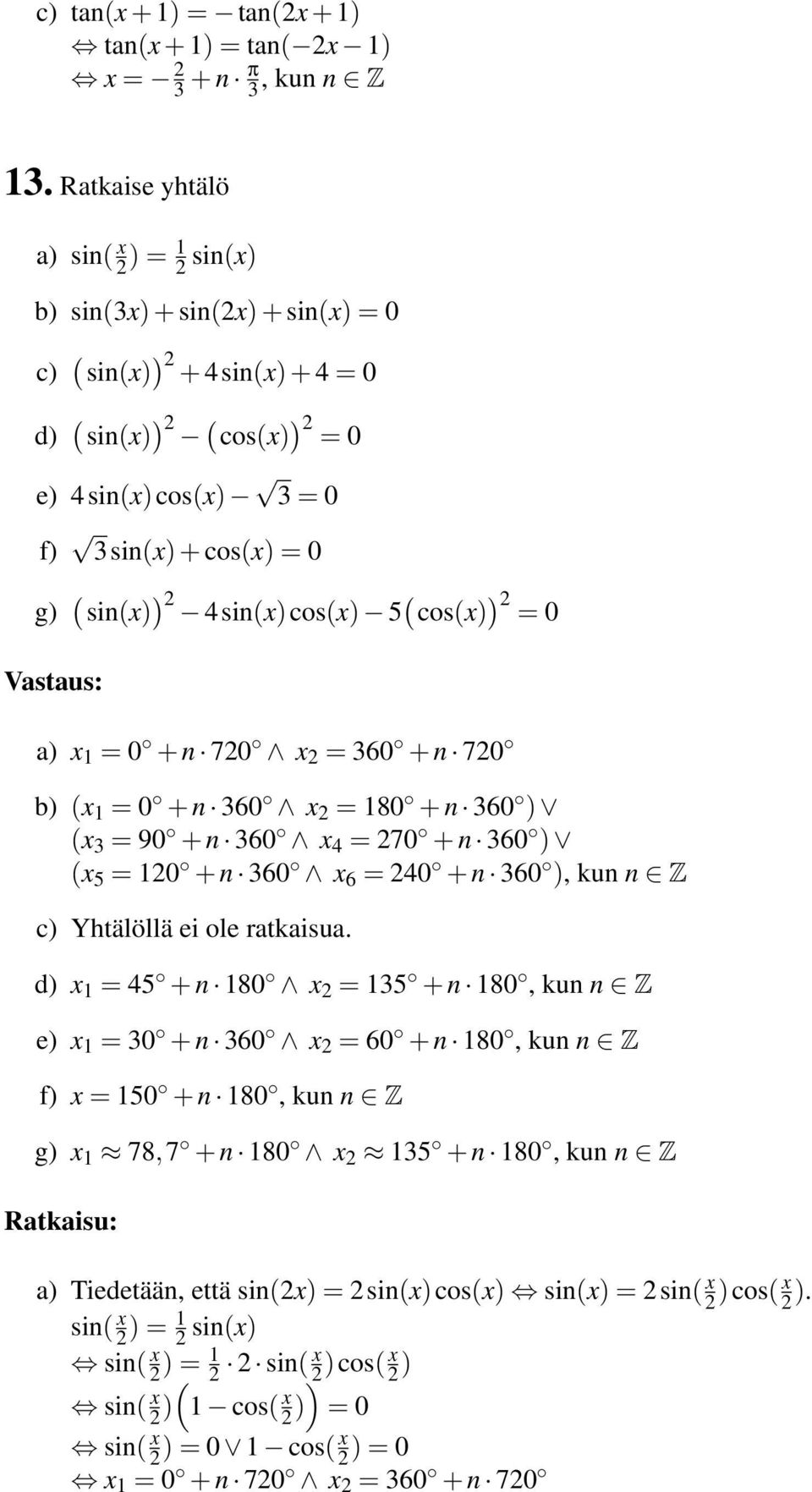 cosx) ) = 0 a) x = 0 + n 70 x = 60 + n 70 b) x = 0 + n 60 x = 80 + n 60 ) x = 90 + n 60 x 4 = 70 + n 60 ) x 5 = 0 + n 60 x 6 = 40 + n 60 ), kun n Z c) Yhtälöllä ei ole ratkaisua.