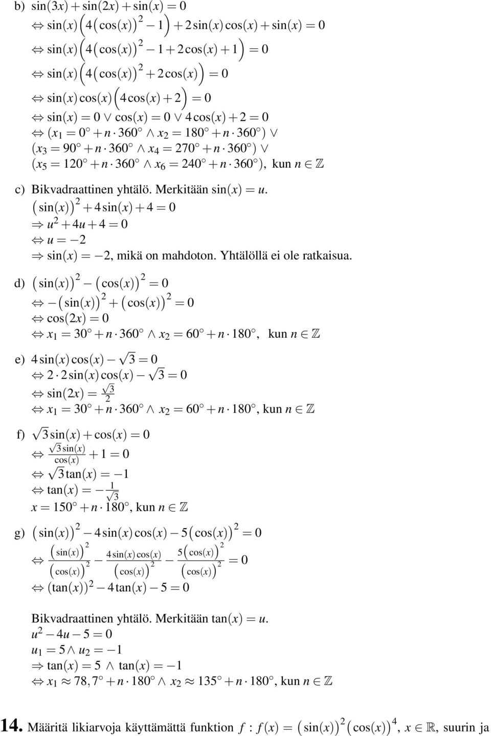 ) sinx) + 4sinx) + 4 = 0 u + 4u + 4 = 0 u = sinx) =, mikä on mahdoton. Yhtälöllä ei ole ratkaisua.