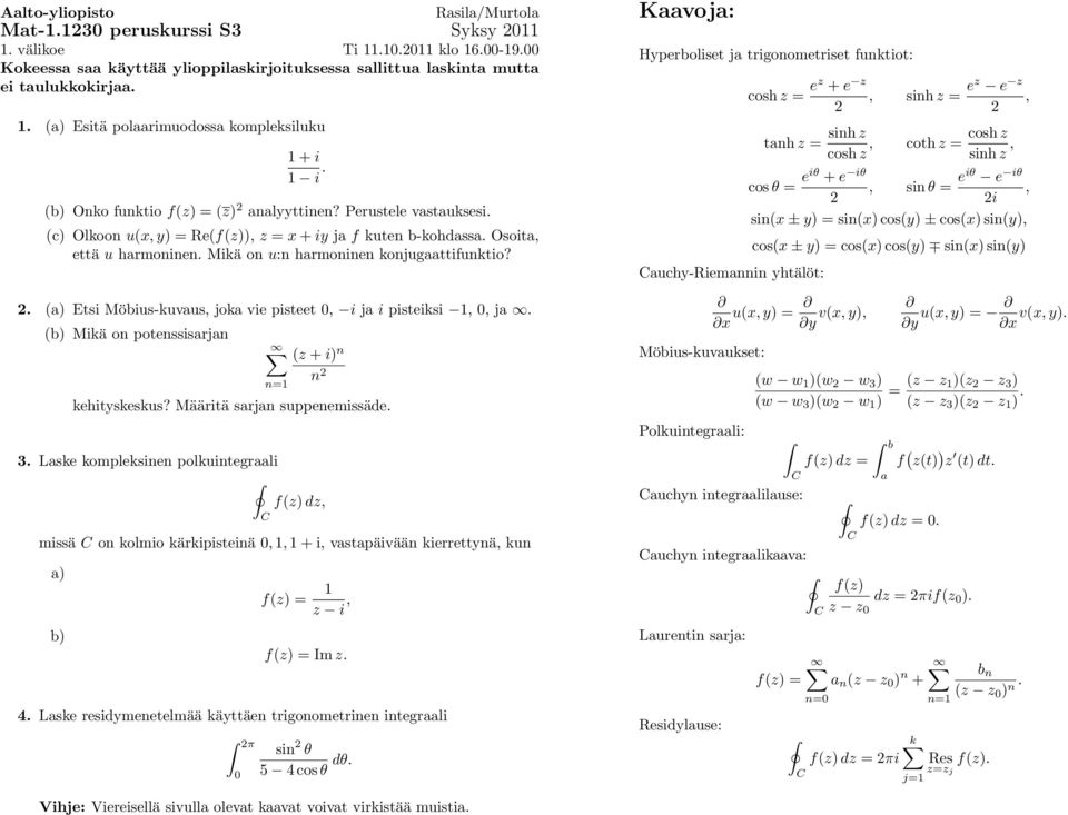 . (a) Etsi Möbius-kuvaus, joka vie pisteet 0, i ja i pisteiksi 1, 0, ja. (b) Mikä on potenssisarjan (z +i) n n=1 kehityskeskus? Määritä sarjan suppenemissäde. 3.