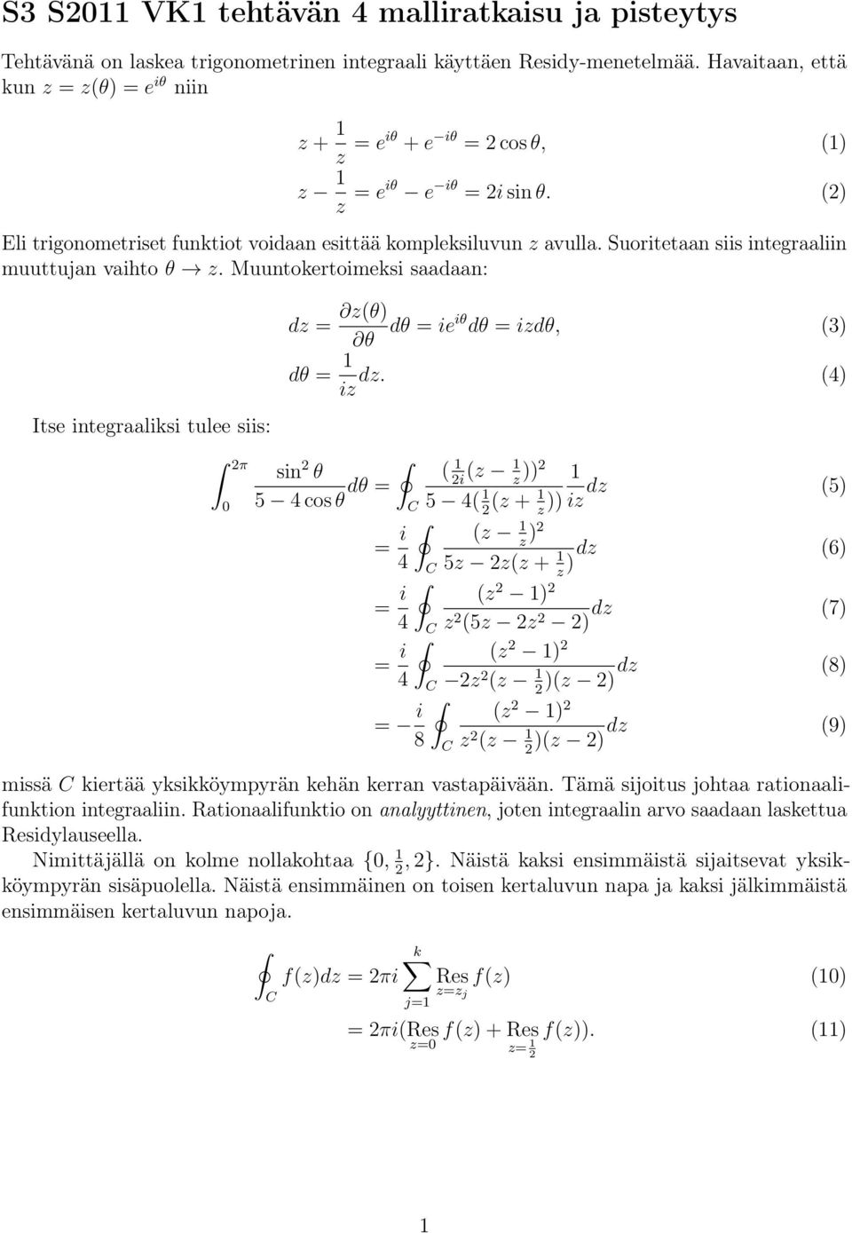 Suoritetaan siis integraaliin muuttujan vaihto θ z. Muuntokertoimeksi saadaan: Itse integraaliksi tulee siis: π 0 dz = z(θ) θ dθ = ieiθ dθ = izdθ, (3) dθ = 1 dz.