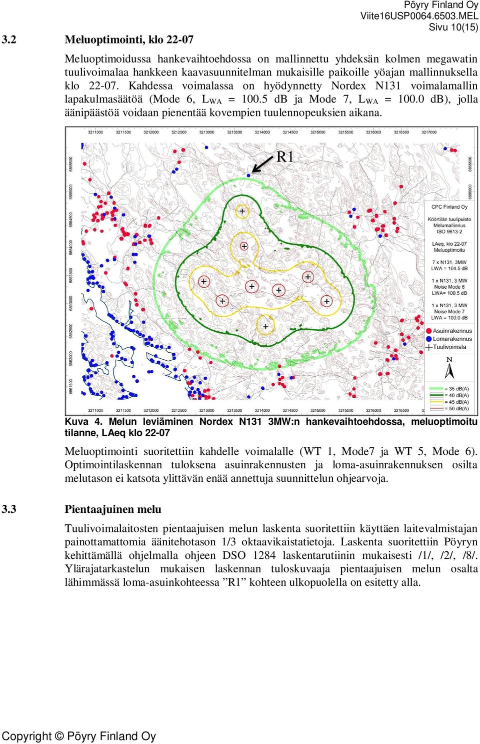 0 db), jolla äänipäästöä voidaan pienentää kovempien tuulennopeuksien aikana. R1 WT1 WT5 Kuva 4.