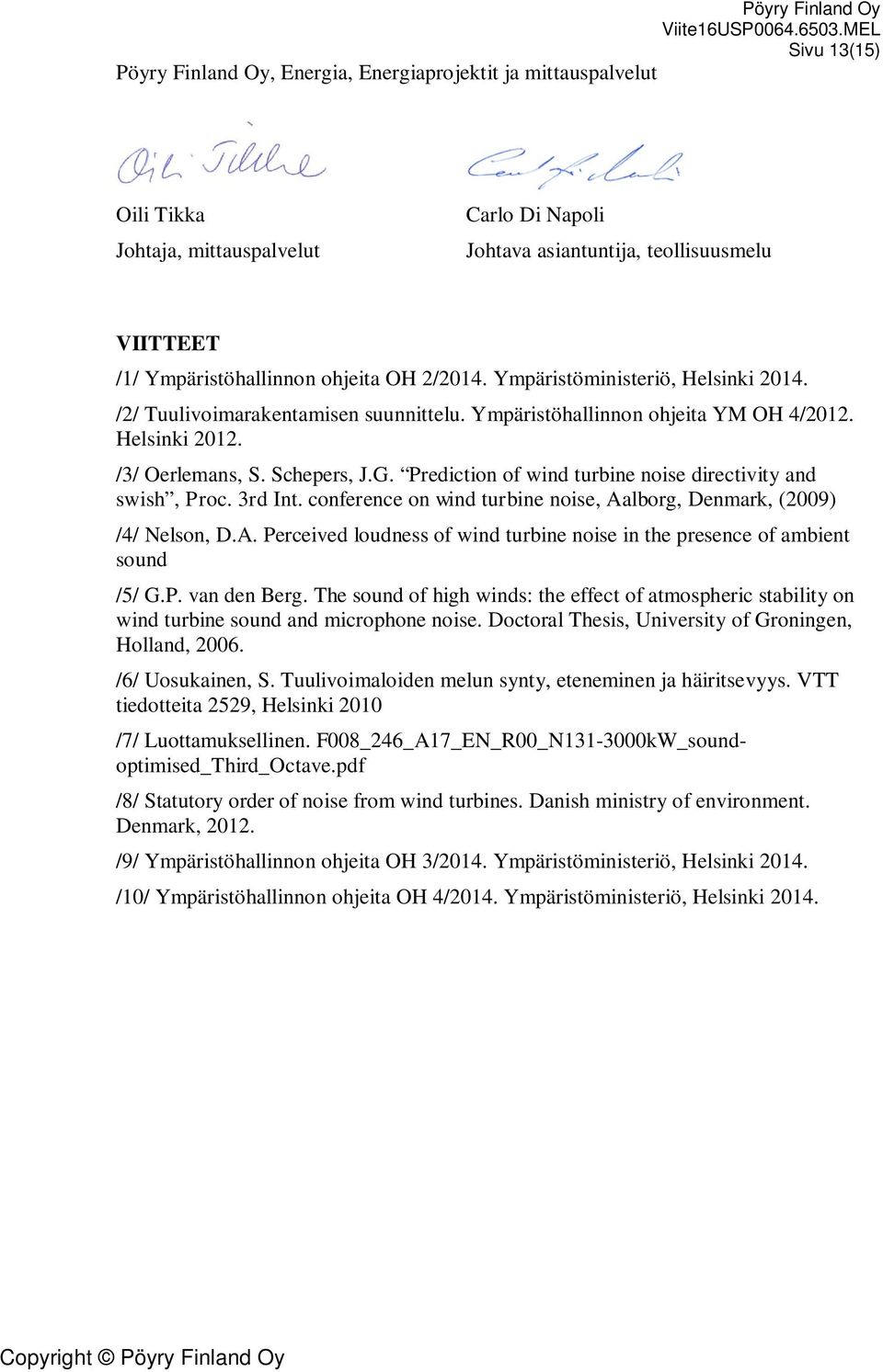 Prediction of wind turbine noise directivity and swish, Proc. 3rd Int. conference on wind turbine noise, Aalborg, Denmark, (2009) /4/ Nelson, D.A. Perceived loudness of wind turbine noise in the presence of ambient sound /5/ G.