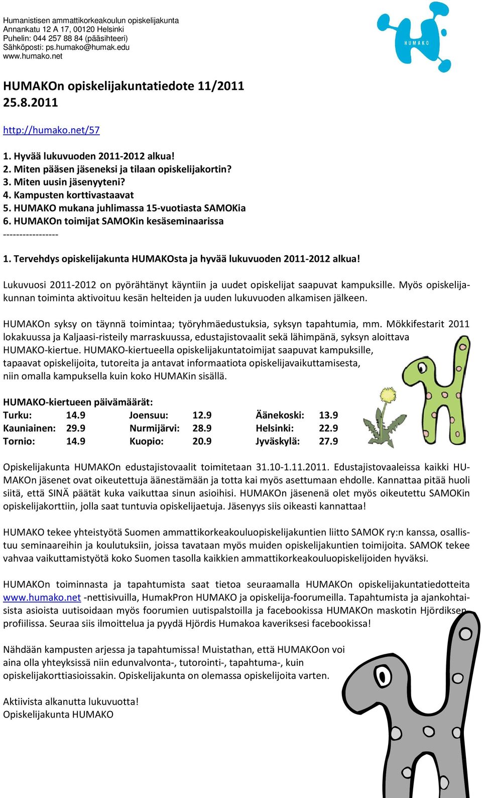 Tervehdys opiskelijakunta HUMAKOsta ja hyvää lukuvuoden 2011-2012 alkua! Lukuvuosi 2011-2012 on pyörähtänyt käyntiin ja uudet opiskelijat saapuvat kampuksille.