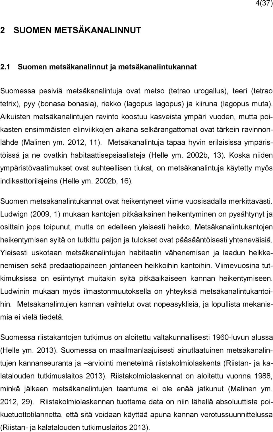 (lagopus muta). Aikuisten metsäkanalintujen ravinto koostuu kasveista ympäri vuoden, mutta poikasten ensimmäisten elinviikkojen aikana selkärangattomat ovat tärkein ravinnonlähde (Malinen ym.