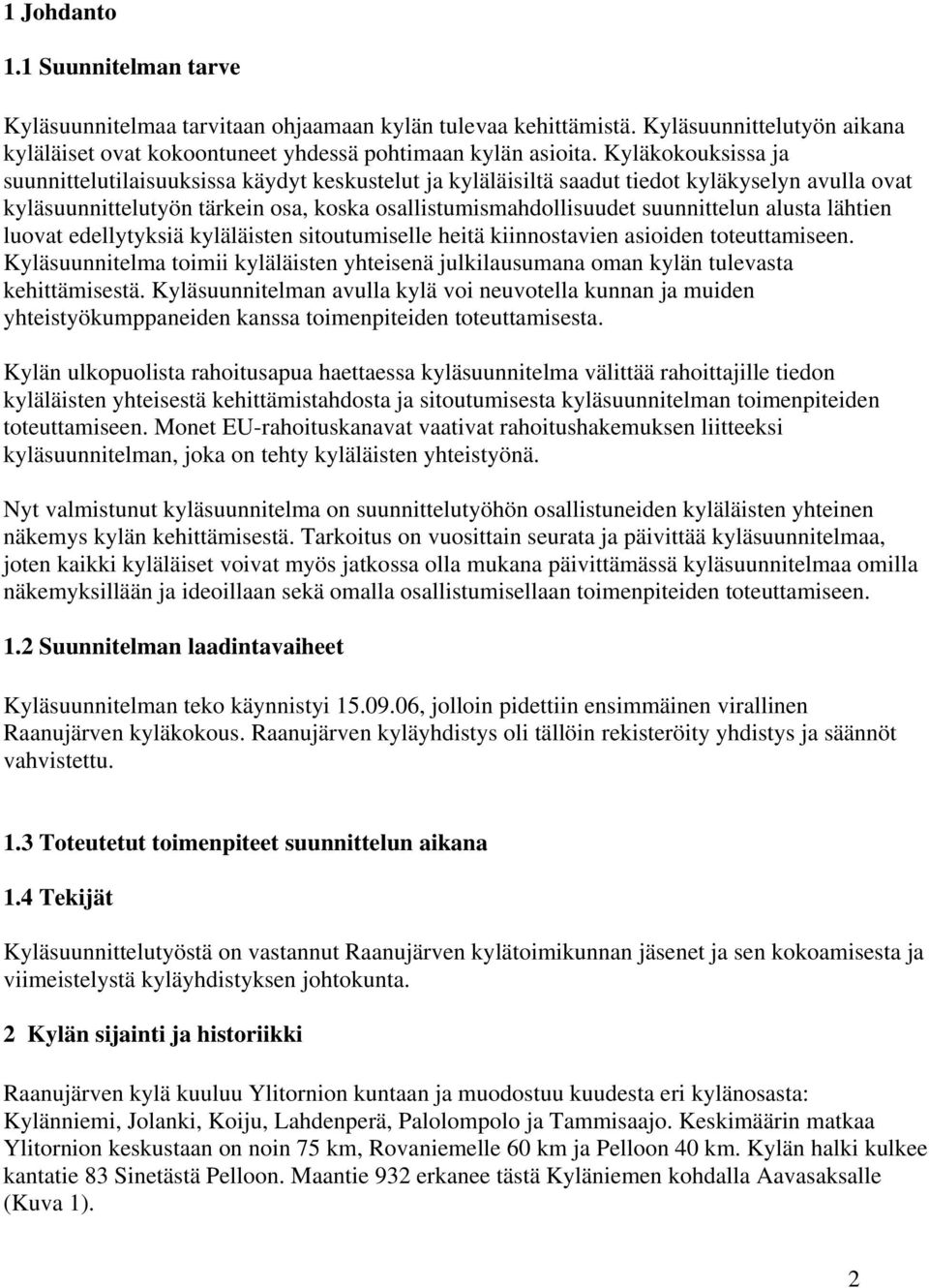 alusta lähtien luovat edellytyksiä kyläläisten sitoutumiselle heitä kiinnostavien asioiden toteuttamiseen.