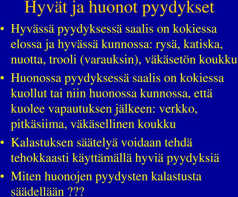 niin huonossa kunnossa, että kuolee vapautuksen jälkeen: verkko, pitkäsiima, väkäsellinen koukku