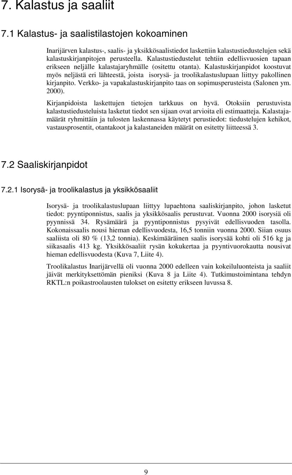 Kalastuskirjanpidot koostuvat myös neljästä eri lähteestä, joista isorysä- ja troolikalastuslupaan liittyy pakollinen kirjanpito.