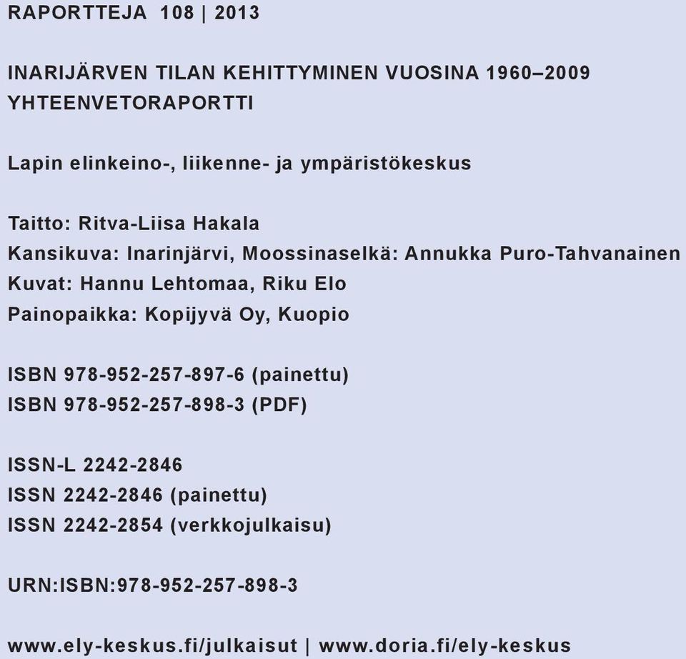 Lehtomaa, Riku Elo Painopaikka: Kopijyvä Oy, Kuopio ISBN 978-952-257-897-6 (painettu) ISBN 978-952-257-898-3 (PDF) ISSN-L