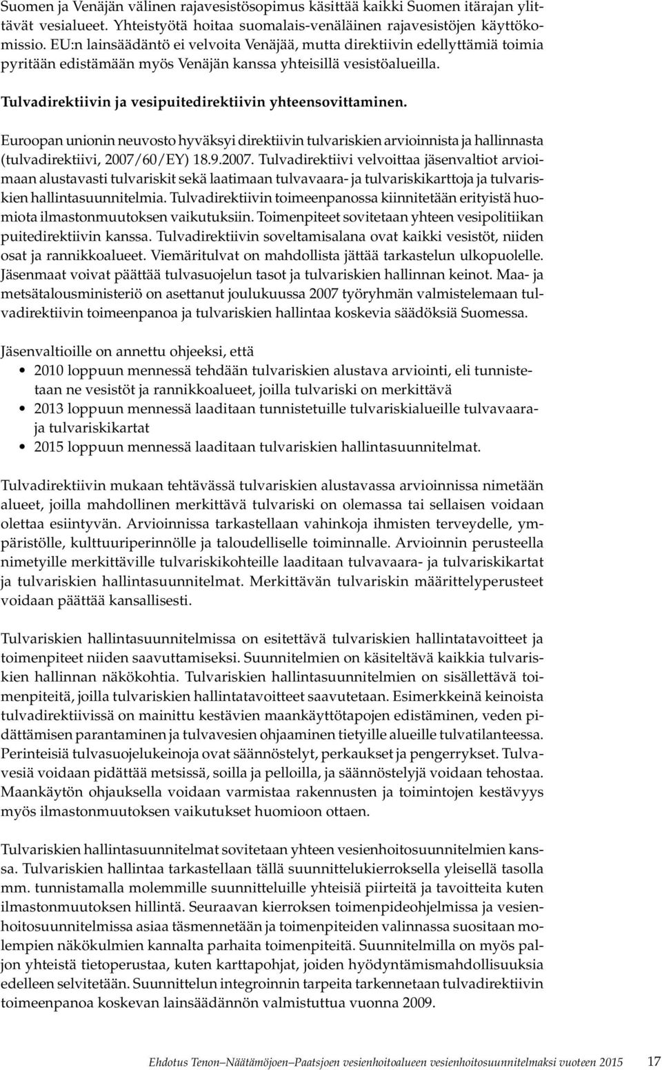 Tulvadirektiivin ja vesipuitedirektiivin yhteensovittaminen. Euroopan unionin neuvosto hyväksyi direktiivin tulvariskien arvioinnista ja hallinnasta (tulvadirektiivi, 2007/