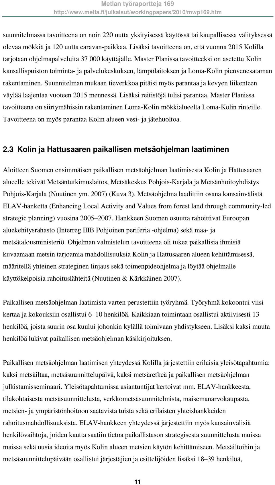 Master Planissa tavoitteeksi on asetettu Kolin kansallispuiston toiminta- ja palvelukeskuksen, lämpölaitoksen ja Loma-Kolin pienvenesataman rakentaminen.