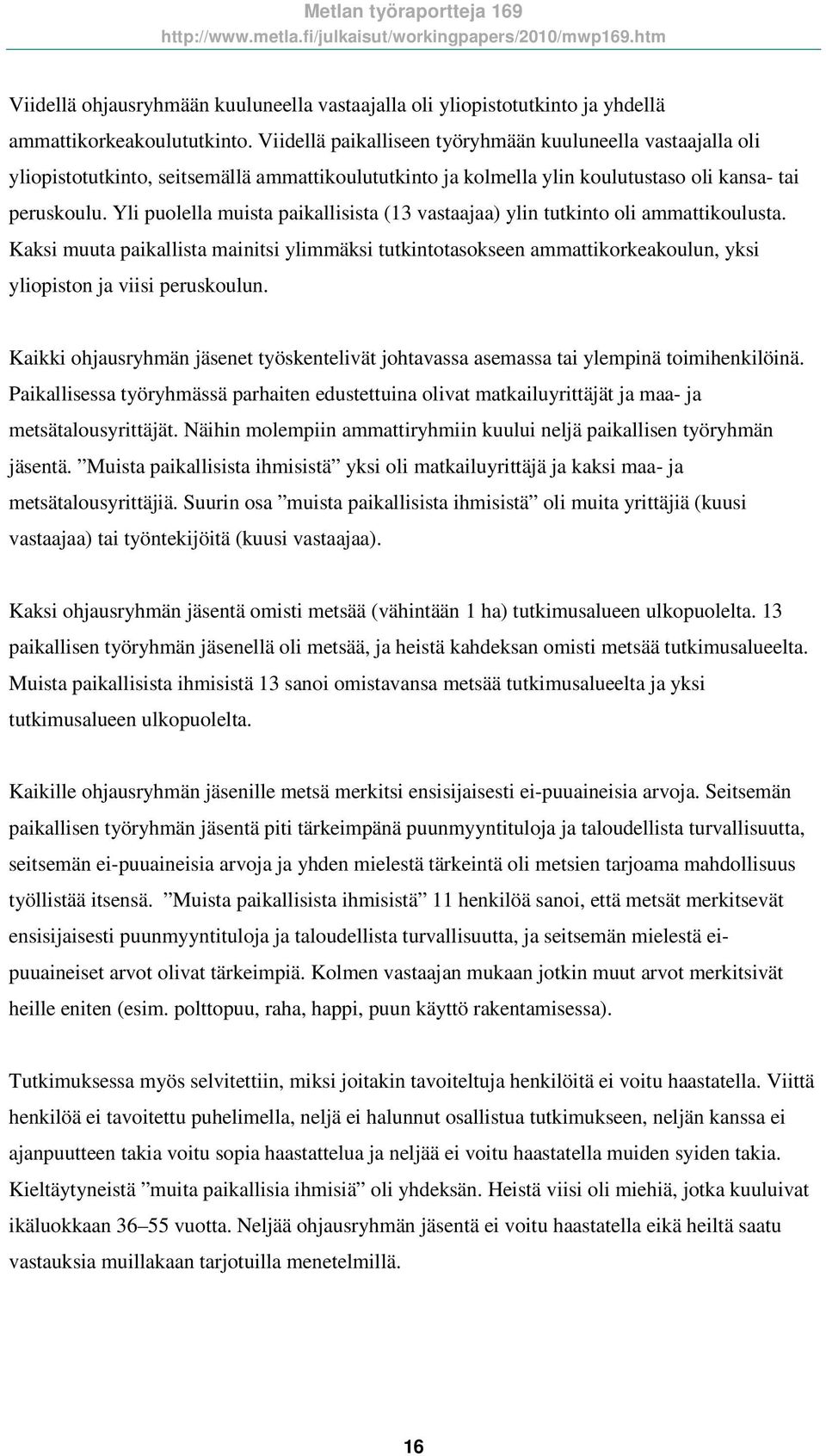 Yli puolella muista paikallisista (13 vastaajaa) ylin tutkinto oli ammattikoulusta.