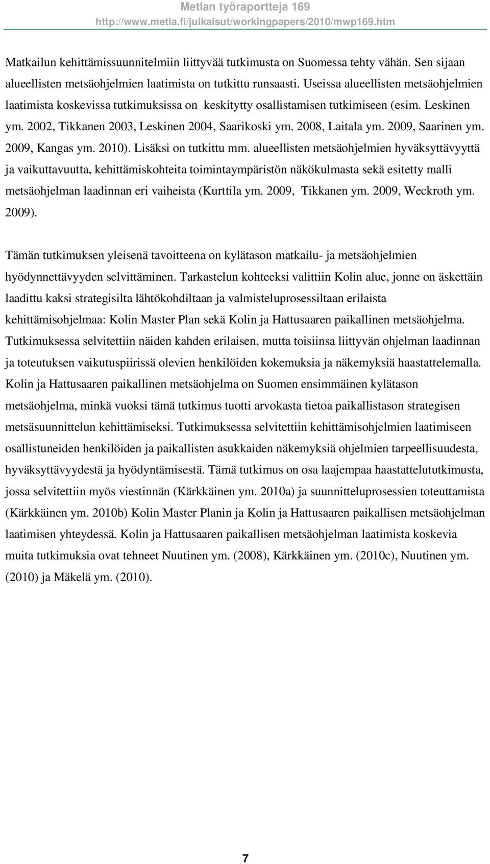 29, Saarinen ym. 29, Kangas ym. 21). Lisäksi on tutkittu mm.