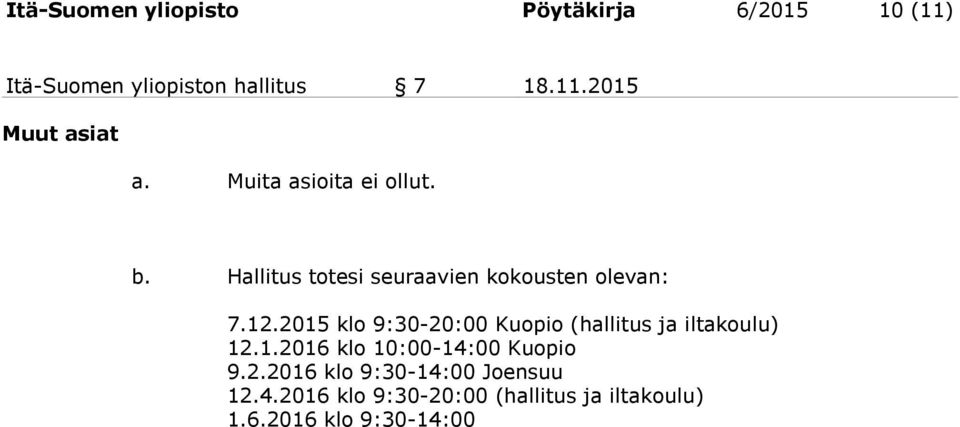 2015 klo 9:30-20:00 Kuopio (hallitus ja iltakoulu) 12.1.2016 klo 10:00-14:00 Kuopio 9.2.2016 klo 9:30-14:00 Joensuu 12.