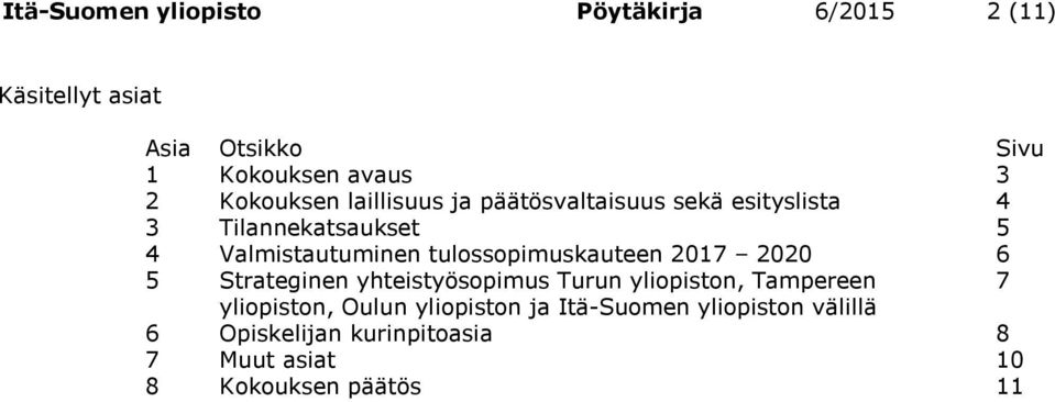 tulossopimuskauteen 2017 2020 6 5 Strateginen yhteistyösopimus Turun yliopiston, Tampereen 7 yliopiston,