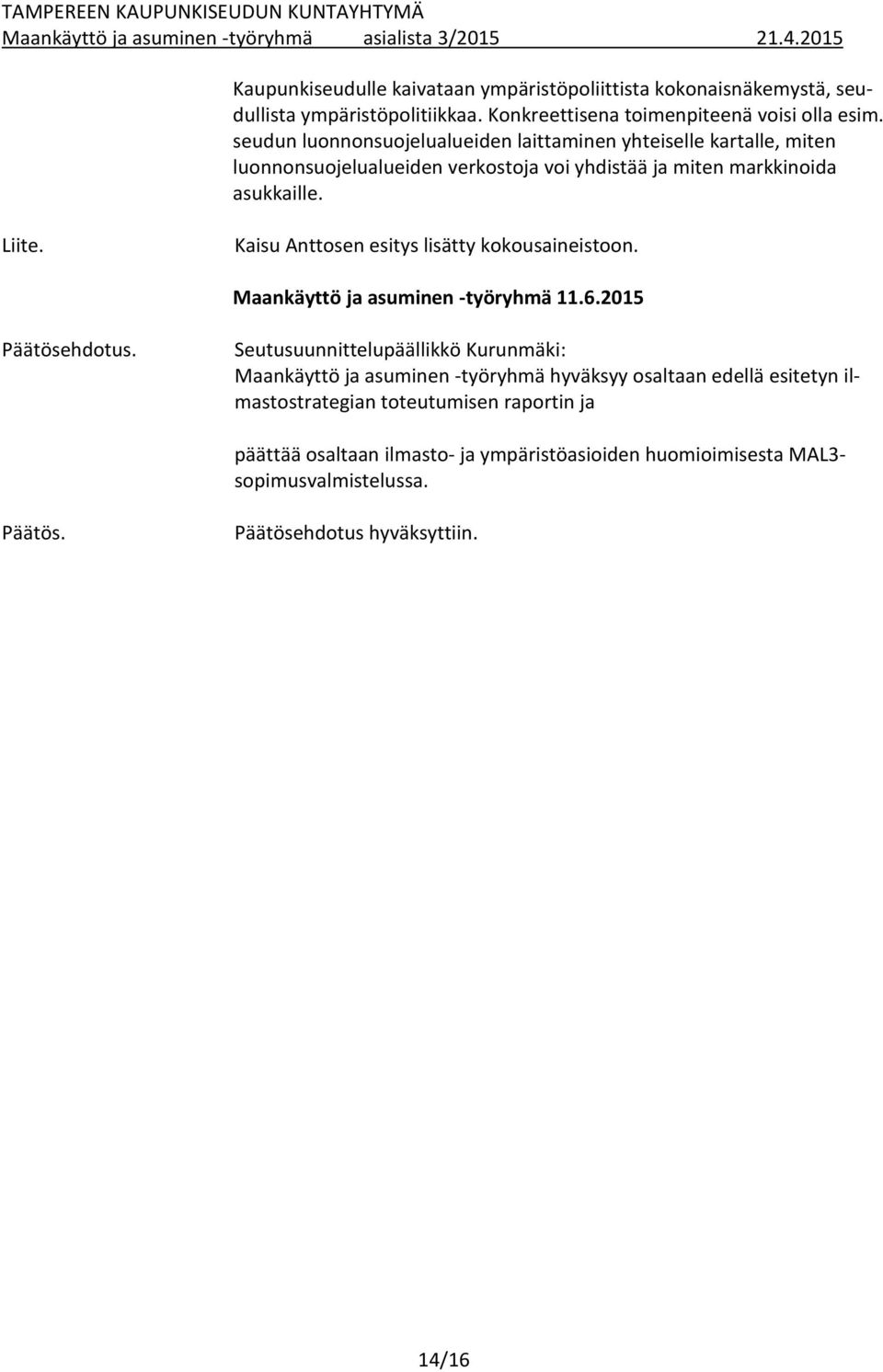Kaisu Anttosen esitys lisätty kokousaineistoon. Maankäyttö ja asuminen -työryhmä 11.6.2015 Päätösehdotus.