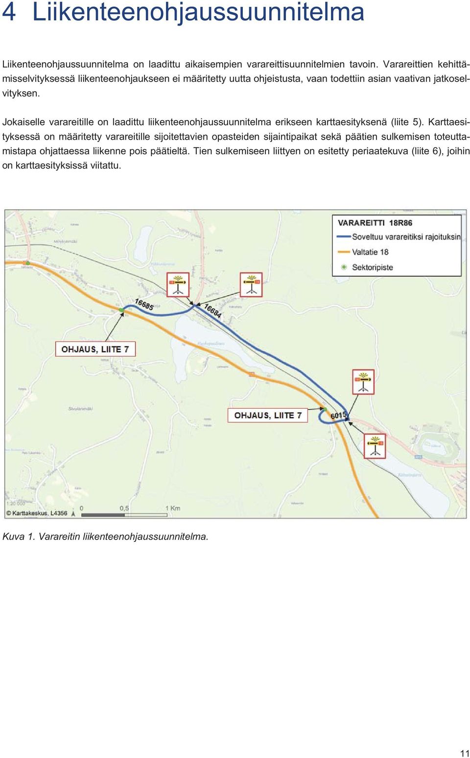 Jokaiselle varareitille on laadittu liikenteenohjaussuunnitelma erikseen karttaesityksenä (liite 5).