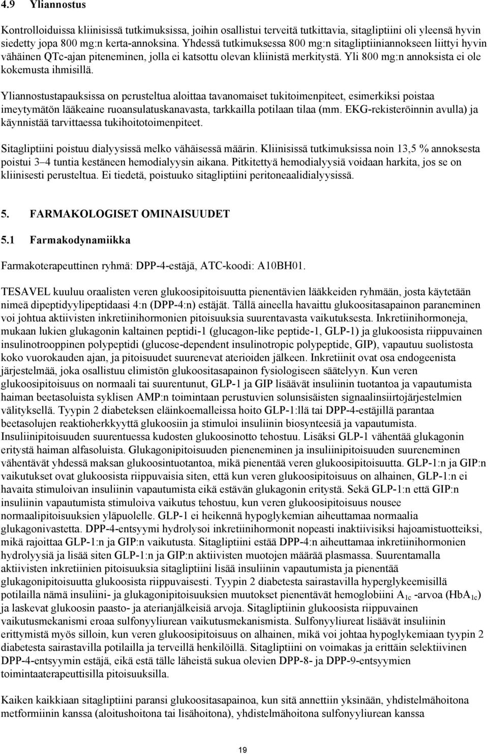 Yliannostustapauksissa on perusteltua aloittaa tavanomaiset tukitoimenpiteet, esimerkiksi poistaa imeytymätön lääkeaine ruoansulatuskanavasta, tarkkailla potilaan tilaa (mm.