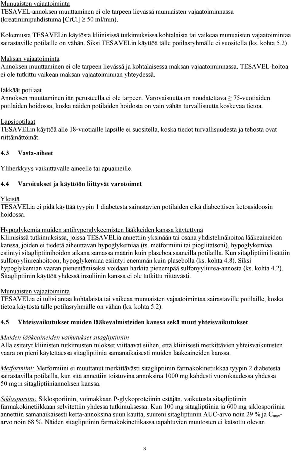 Siksi TESAVELin käyttöä tälle potilasryhmälle ei suositella (ks. kohta 5.2). Maksan vajaatoiminta Annoksen muuttaminen ei ole tarpeen lievässä ja kohtalaisessa maksan vajaatoiminnassa.