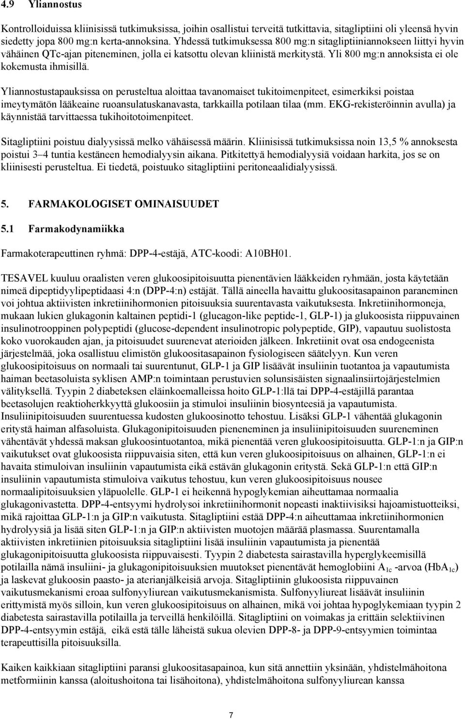 Yliannostustapauksissa on perusteltua aloittaa tavanomaiset tukitoimenpiteet, esimerkiksi poistaa imeytymätön lääkeaine ruoansulatuskanavasta, tarkkailla potilaan tilaa (mm.