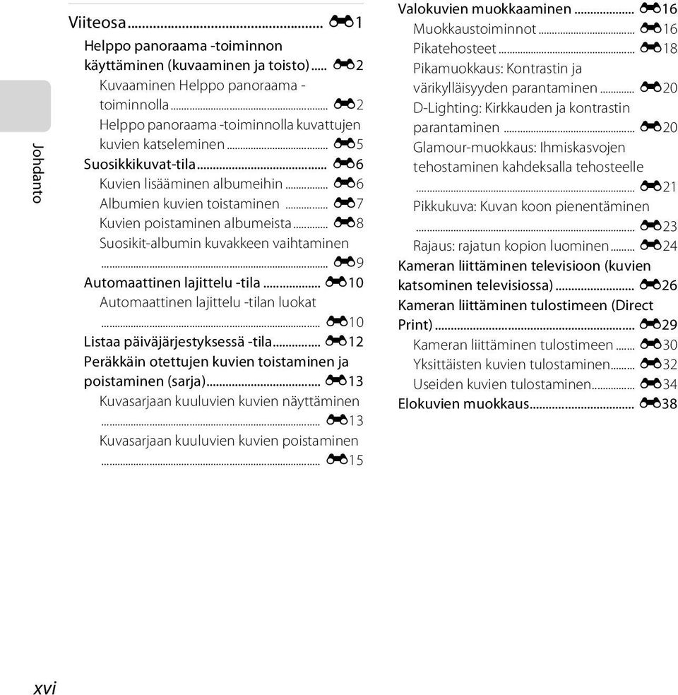 .. E9 Automaattinen lajittelu -tila... E10 Automaattinen lajittelu -tilan luokat... E10 Listaa päiväjärjestyksessä -tila... E12 Peräkkäin otettujen kuvien toistaminen ja poistaminen (sarja).