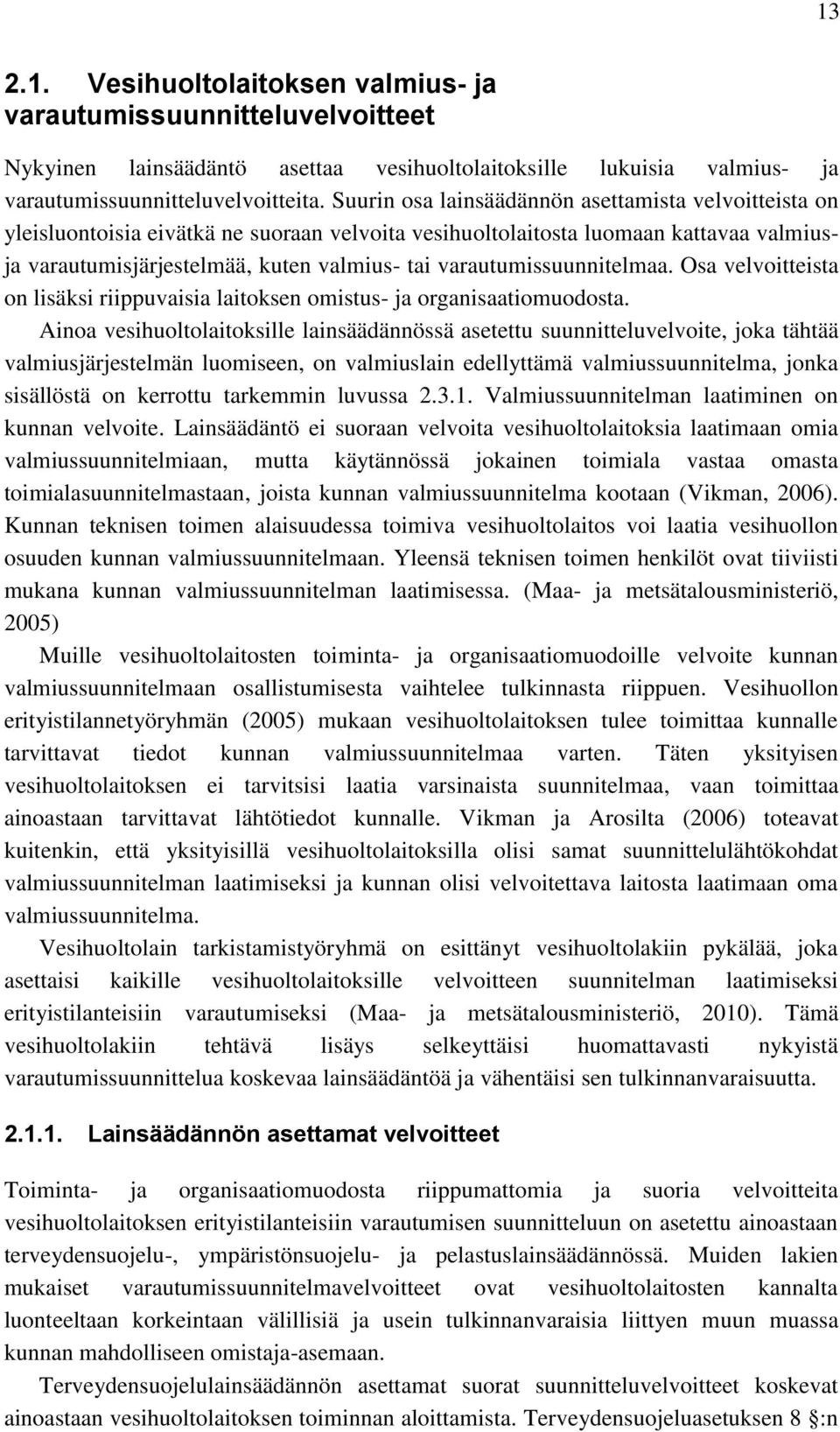 varautumissuunnitelmaa. Osa velvoitteista on lisäksi riippuvaisia laitoksen omistus- ja organisaatiomuodosta.