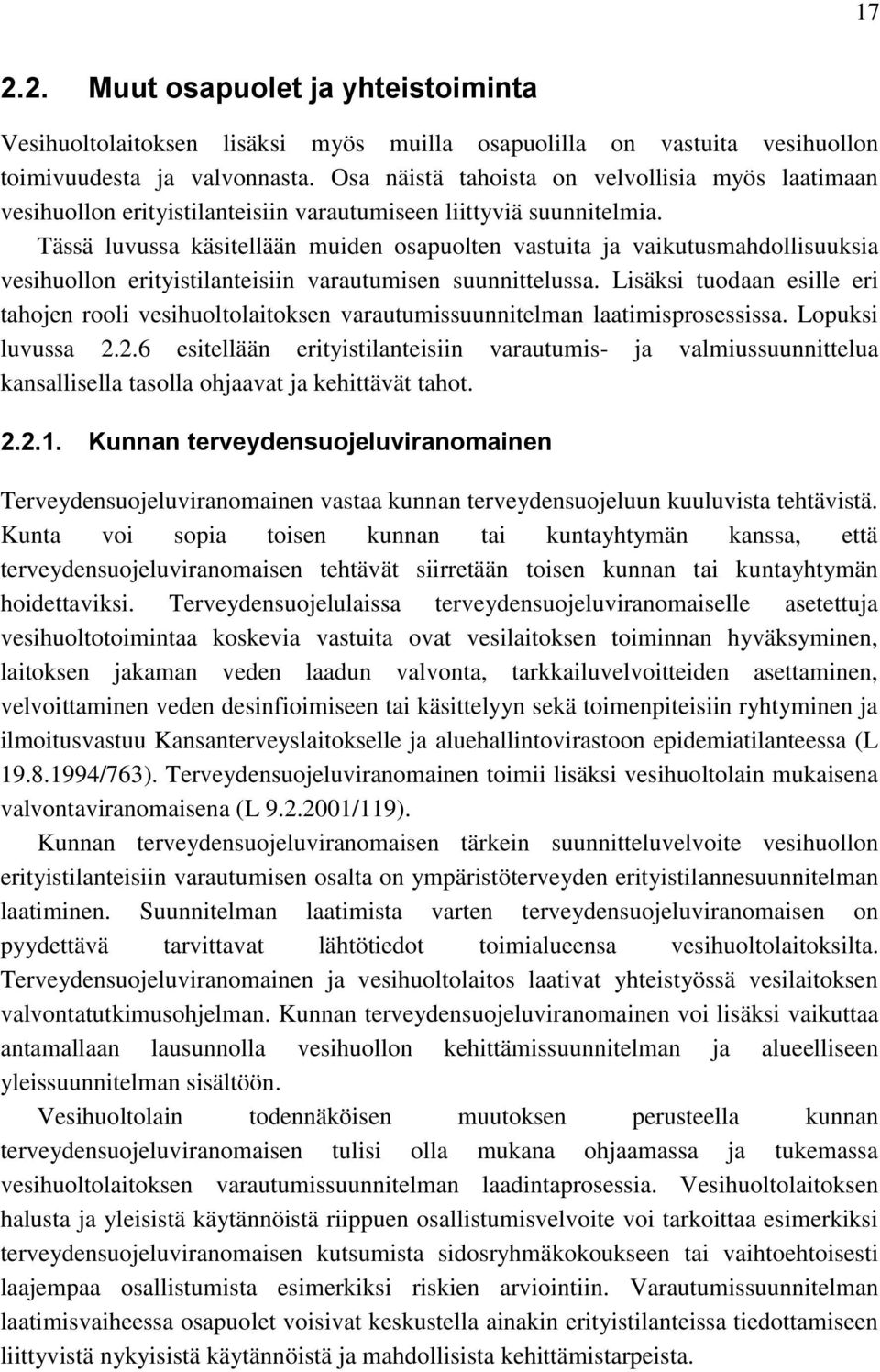 Tässä luvussa käsitellään muiden osapuolten vastuita ja vaikutusmahdollisuuksia vesihuollon erityistilanteisiin varautumisen suunnittelussa.