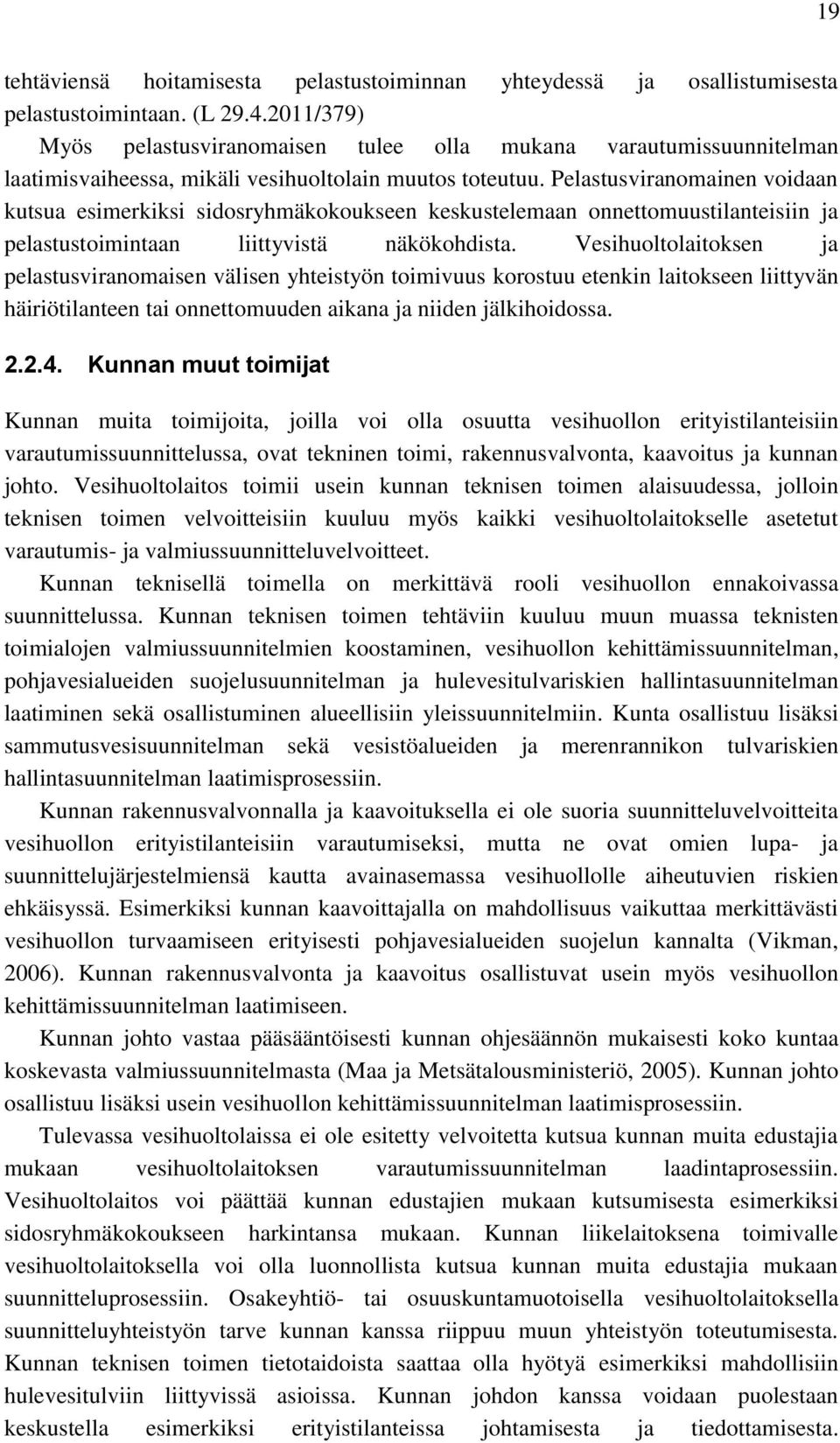 Pelastusviranomainen voidaan kutsua esimerkiksi sidosryhmäkokoukseen keskustelemaan onnettomuustilanteisiin ja pelastustoimintaan liittyvistä näkökohdista.