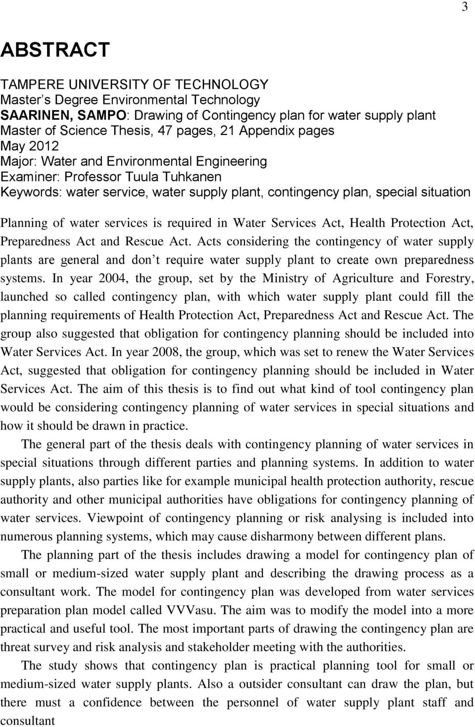 water services is required in Water Services Act, Health Protection Act, Preparedness Act and Rescue Act.