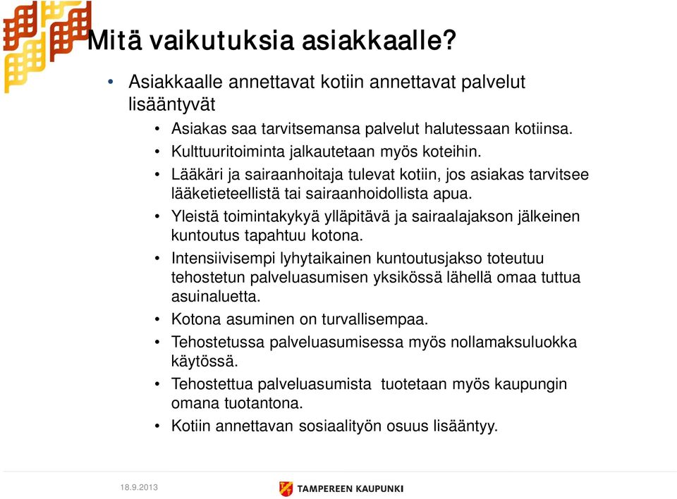 Yleistä toimintakykyä ylläpitävä ja sairaalajakson jälkeinen kuntoutus tapahtuu kotona.