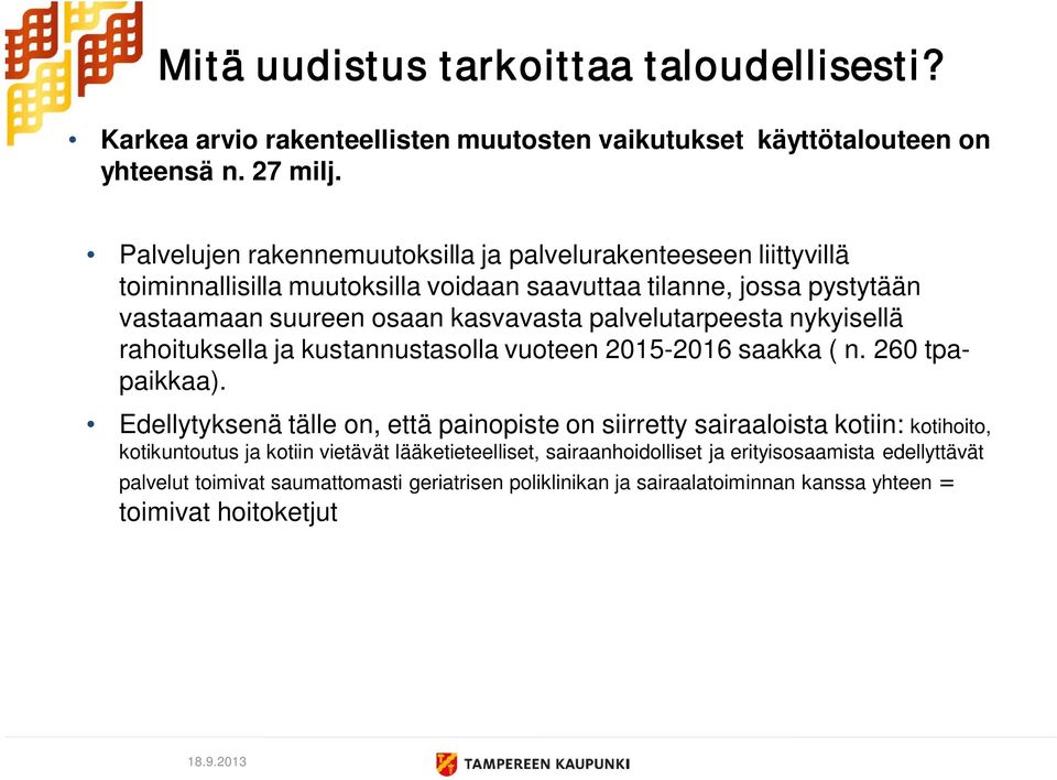 palvelutarpeesta nykyisellä rahoituksella ja kustannustasolla vuoteen 2015-2016 saakka ( n. 260 tpapaikkaa).