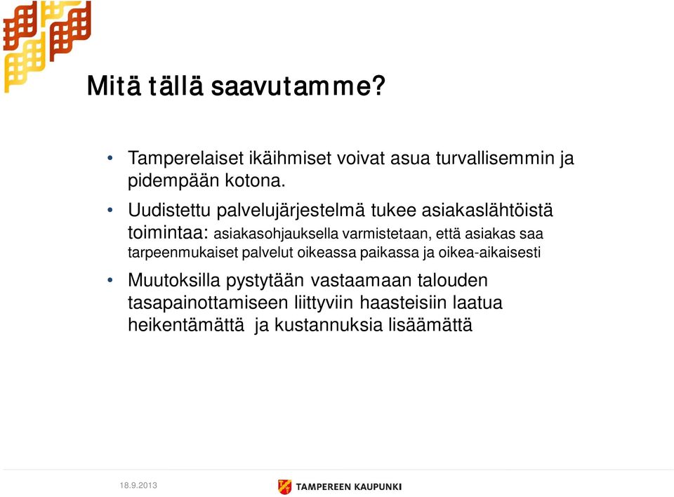 että asiakas saa tarpeenmukaiset palvelut oikeassa paikassa ja oikea-aikaisesti Muutoksilla