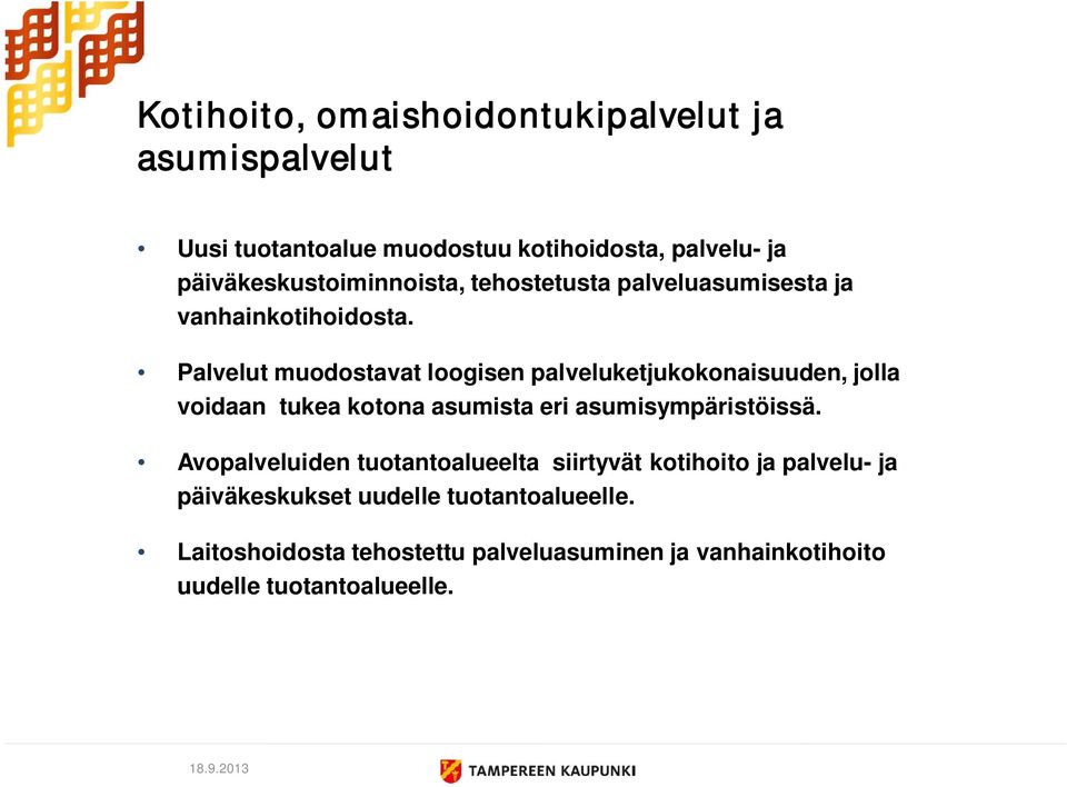 Palvelut muodostavat loogisen palveluketjukokonaisuuden, jolla voidaan tukea kotona asumista eri asumisympäristöissä.