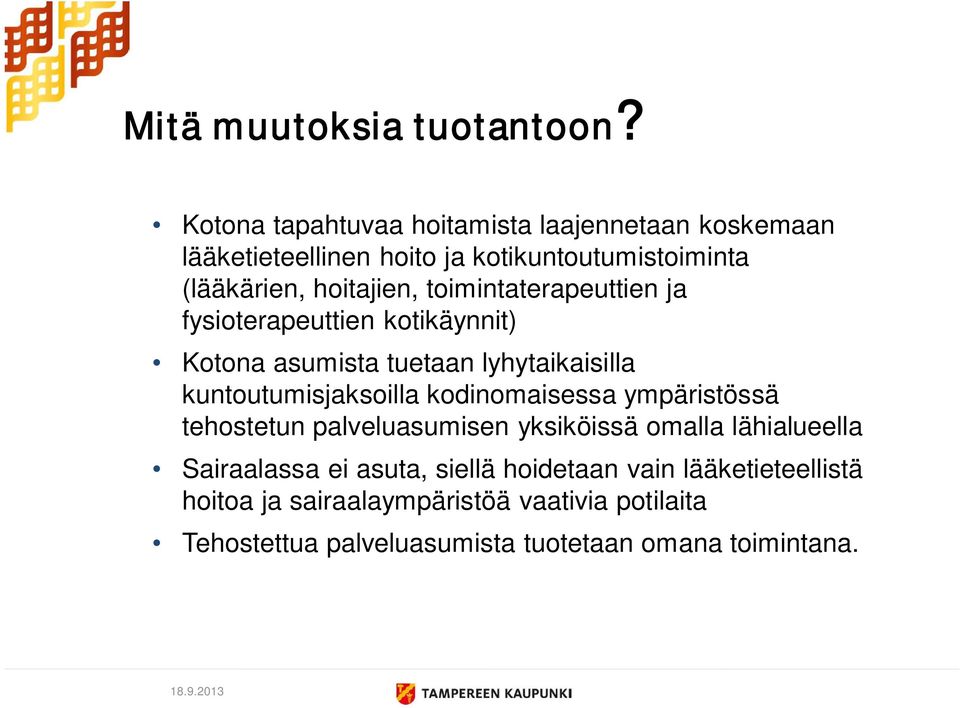 toimintaterapeuttien ja fysioterapeuttien kotikäynnit) Kotona asumista tuetaan lyhytaikaisilla kuntoutumisjaksoilla