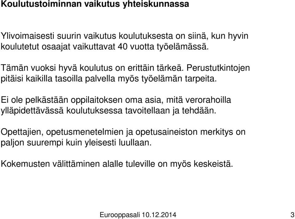 Ei ole pelkästään oppilaitoksen oma asia, mitä verorahoilla ylläpidettävässä koulutuksessa tavoitellaan ja tehdään.